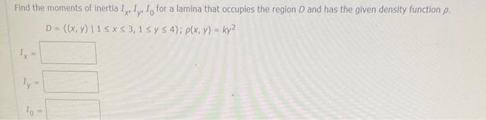 Find The Moments Of Inertia I I Io For A Lamina That Occupies The Region D And Has The Given Density Function P D 1