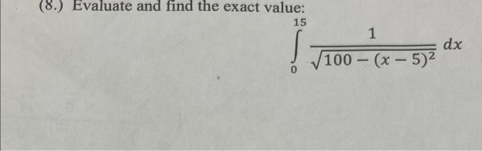 8 Evaluate And Find The Exact Value 15 1 100 X 5 Dx 1