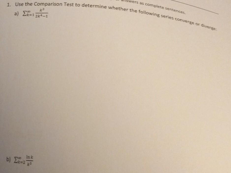 Vers As Complete Sentences 1 Use The Comparison Test To Determine Whether The Following Series Converge Or Diverge A 1