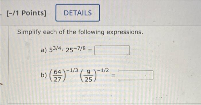 1 Points Details Simplify Each Of The Following Expressions A 53 4 25 7 8 B 54 1 3 25 91 1 2 1