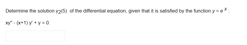 Determine The Solution Y2 5 Of The Differential Equation Given That It Is Satisfied By The Function Y Ex Xy X 1 1