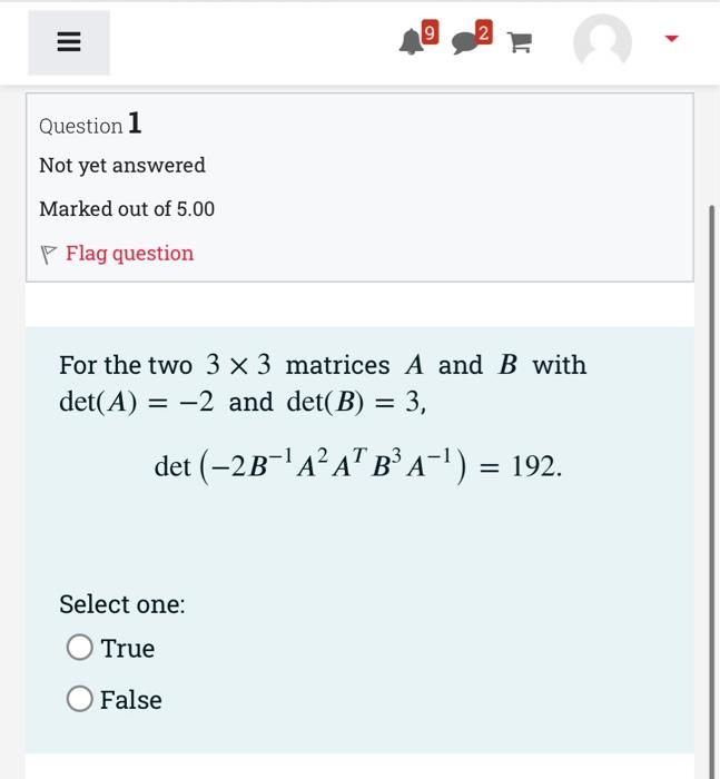 Question 1 Not Yet Answered Marked Out Of 5 00 P Flag Question 9 2 For The Two 3 X 3 Matrices A And B With Det A 2 1