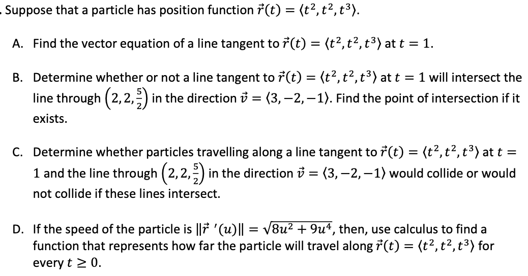 Suppose That A Particle Has Position Function R T T T T A Find The Vector Equation Of A Line Tangent To R T 1