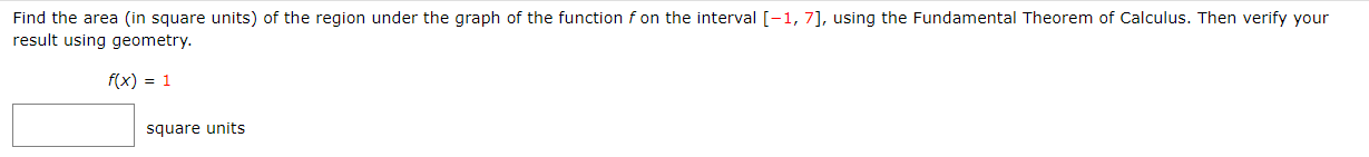 Find The Area In Square Units Of The Region Under The Graph Of The Function F On The Interval 1 7 Using The Funda 1