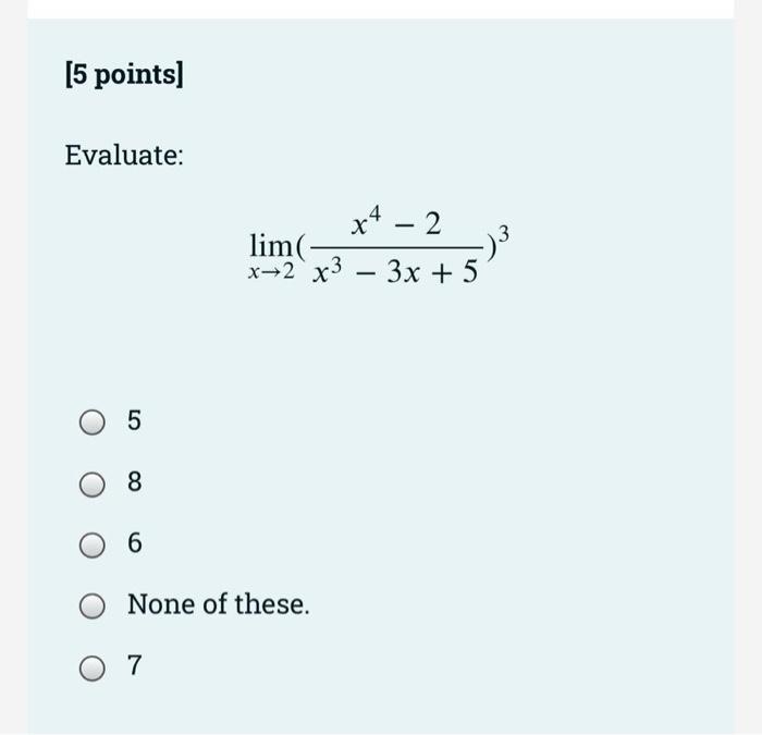 5 Points Evaluate 5 8 6 X4 2 Lim X 2 X3 3x 5 None Of These 07 3 1