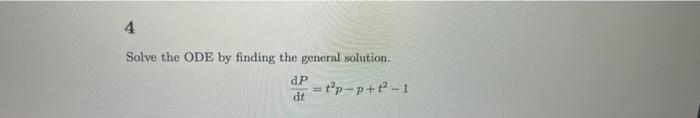 4 Solve The Ode By Finding The General Solution Dp T P P T 1 Dt 1
