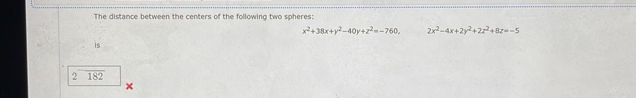 The Distance Between The Centers Of The Following Two Spheres Is 2 182 X X 38x Y 40y Z 760 2x 4x 2y 2z 8z 5 1