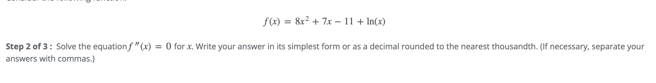 F X 8x 7x 11 Ln X Step 2 Of 3 Solve The Equation F X 0 For X Write Your Answer In Its Simplest Form Or 1