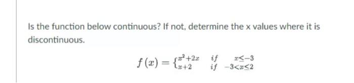 Is The Function Below Continuous If Not Determine The X Values Where It Is Discontinuous If 25 3 F X 2x If 3 X 1