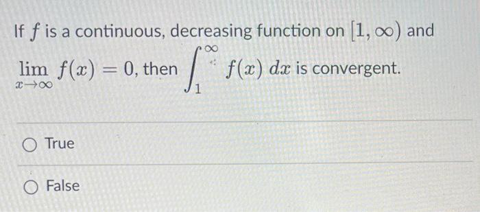 If F X G X And F A O True O False 8 G X G X Dx Diverges Then Dx Also Diverges If F Is A Continuous Decrea 2