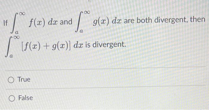 If F X G X And F A O True O False 8 G X G X Dx Diverges Then Dx Also Diverges If F Is A Continuous Decrea 3