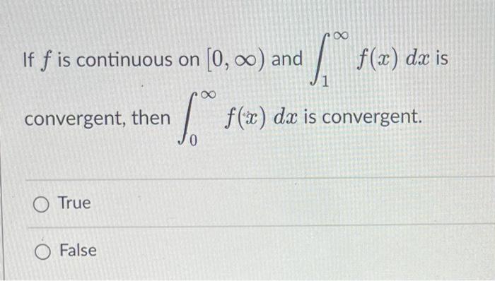If F X G X And F A O True O False 8 G X G X Dx Diverges Then Dx Also Diverges If F Is A Continuous Decrea 4