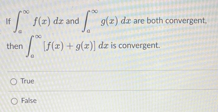 If F X G X And F A O True O False 8 G X G X Dx Diverges Then Dx Also Diverges If F Is A Continuous Decrea 5