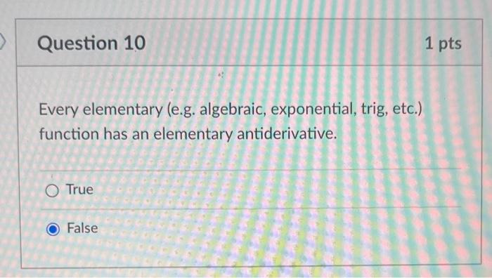 Question 1 Every Elementary E G Algebraic Exponential Trig Etc Function Has An Elementary Derivative True False 3