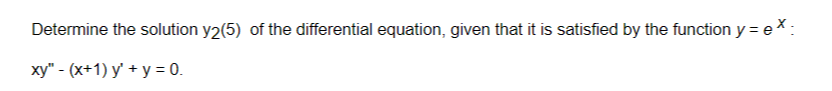 Determine The Solution Y2 5 Of The Differential Equation Given That It Is Satisfied By The Function Y Ex Xy X 1 1