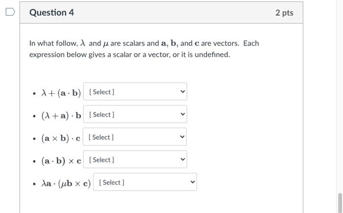 Question 4 In What Follow A And Are Scalars And A B And C Are Vectors Each Expression Below Gives A Scalar Or A Vect 1