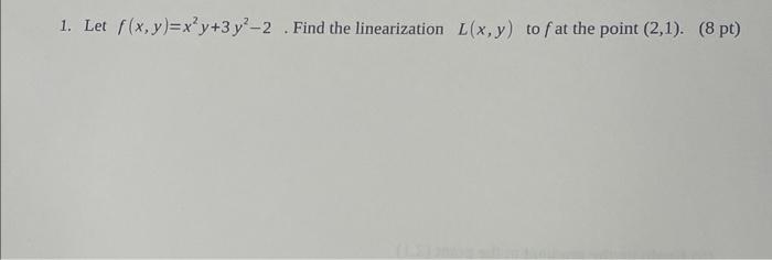 1 Let F X Y X Y 3y 2 Find The Linearization L X Y To F At The Point 2 1 8 Pt 1