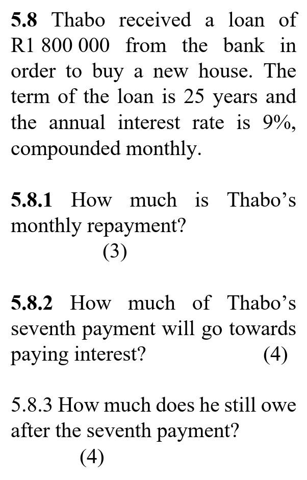 5 8 Thabo Received A Loan Of R1 800 000 From The Bank In Order To Buy A New House The Term Of The Loan Is 25 Years And 1