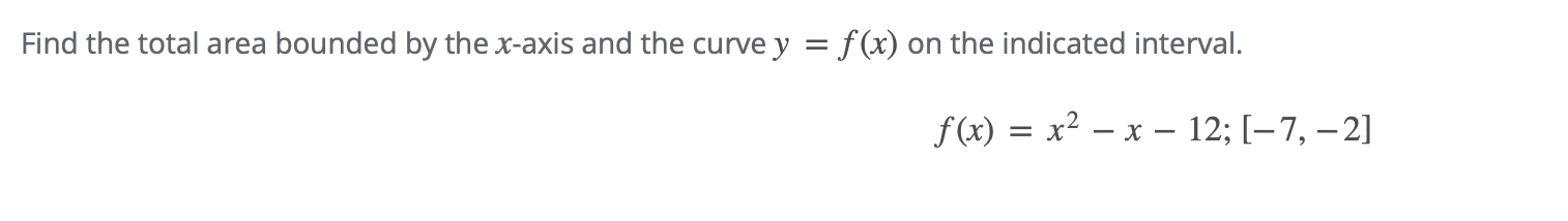 Find The Total Area Bounded By The X Axis And The Curve Y F X On The Indicated Interval F X X X 12 7 2 1