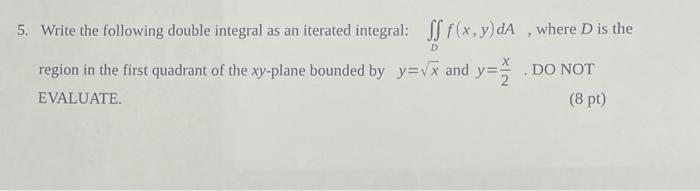 5 Write The Following Double Integral As An Iterated Integral Ff F X Y Da Where D Is The Region In The First Quadran 1