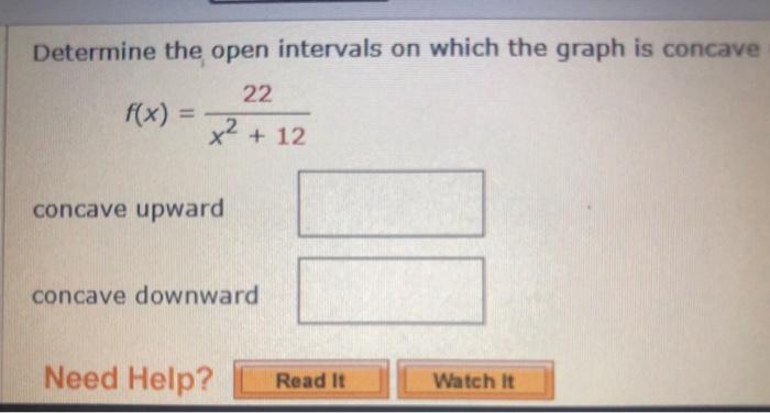 Determine The Open Intervals On Which The Graph Is Concave 22 X 12 F X Concave Upward Concave Downward Need Help 1