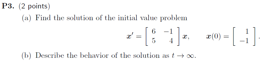 P3 2 Points A Find The Solution Of The Initial Value Problem 6 4 T X X 5 B Describe The Behavior Of Th 1