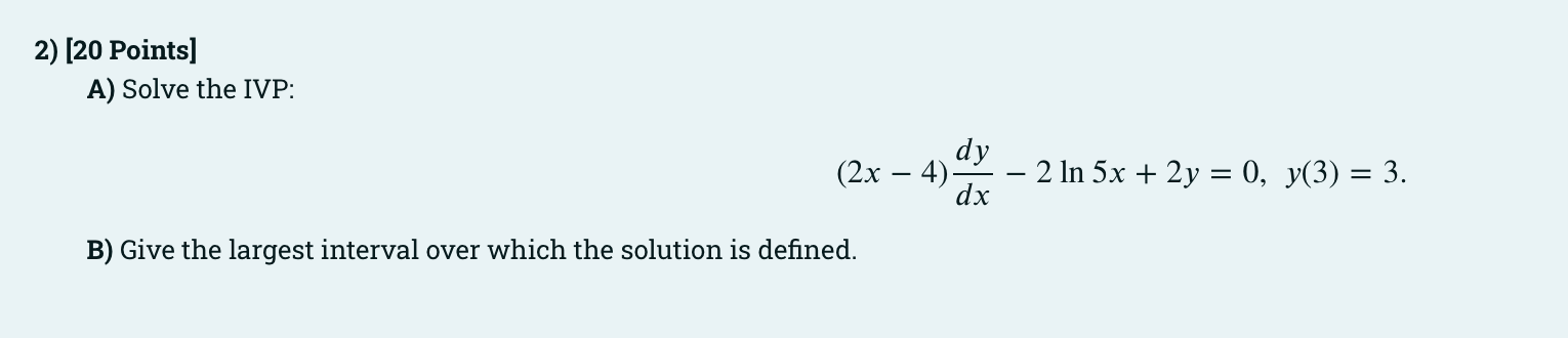 2 20 Points A Solve The Ivp Dy Dx 2x 4 B Give The Largest Interval Over Which The Solution Is Defined 2 In 1