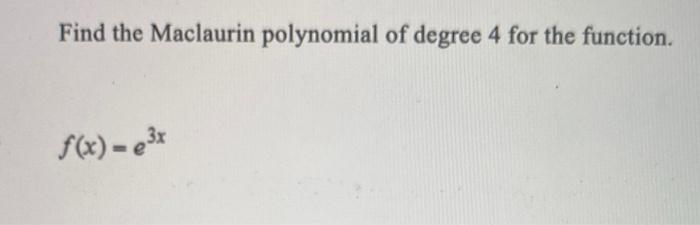 Find The Maclaurin Polynomial Of Degree 4 For The Function F X E X 1