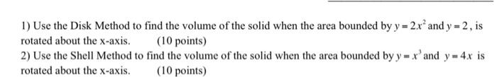 1 Use The Disk Method To Find The Volume Of The Solid When The Area Bounded By Y 2x And Y 2 Is Rotated About The 1