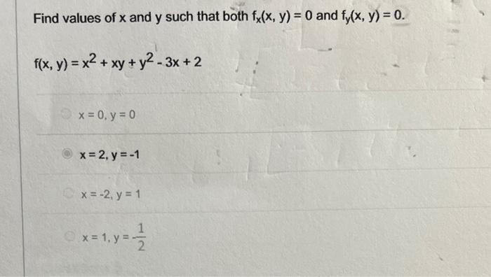 Find Values Of X And Y Such That Both Fx X Y 0 And Fy X Y 0 F X Y X Xy Y2 3x 2 X 0 Y 0 X 2 Y 1