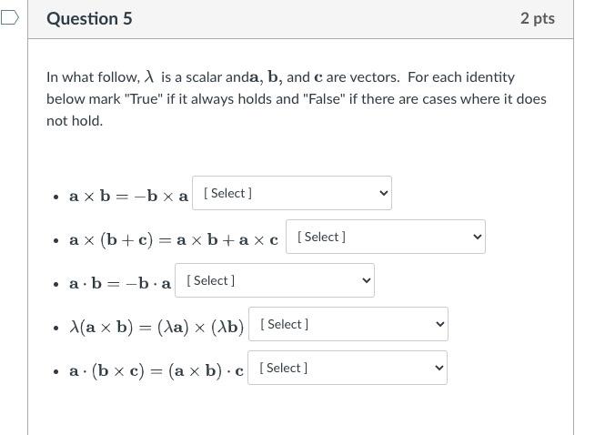 Question 5 In What Follow A Is A Scalar Anda B And Care Vectors For Each Identity Below Mark True If It Always Hol 1