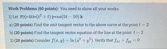 Work Problems 60 Points You Need To Show All Your Works 1 Let F T 4ti T T J Cos 5t 10 K A 20 Points Find Th 1