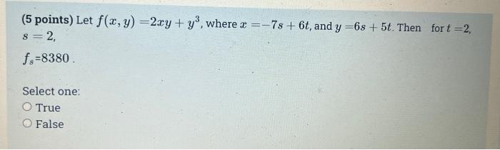 5 Points Let F X Y 2xy Y Where X 7s 6t And Y 6s 5t Then Fort 2 S 2 Fs 8380 Select One O True O Fal 1