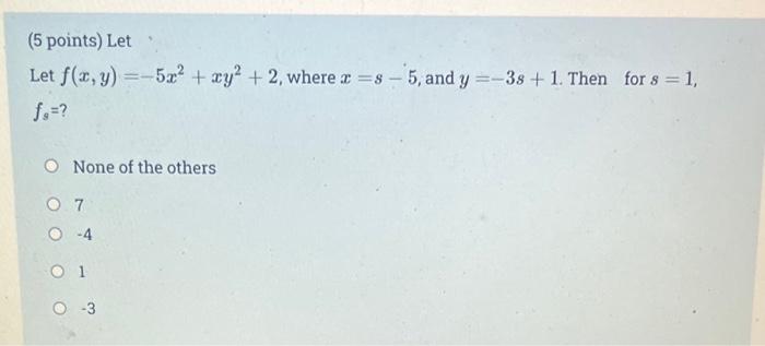 5 Points Let Let F X Y 5x Xy2 2 Where X 8 5 And Y 3s 1 Then For S 1 O 1 O None Of The Others 07 O 4 1