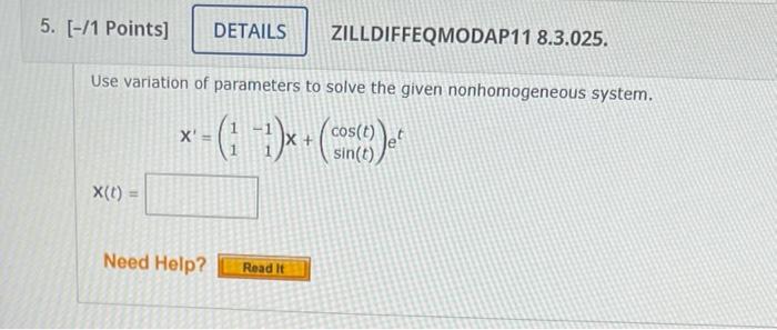 5 1 Points Details Use Variation Of Parameters To Solve The Given Nonhomogeneous System Cos T Sin T X T X Need 1