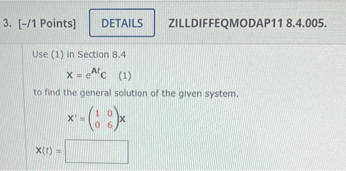3 1 Points Details Use 1 In Section 8 4 X E C 1 To Find The General Solution Of The Given System X T 1