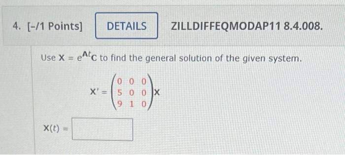 4 1 Points Details X T Use X Etc To Find The General Solution Of The Given System X Zilldiffeqmodap11 8 4 1