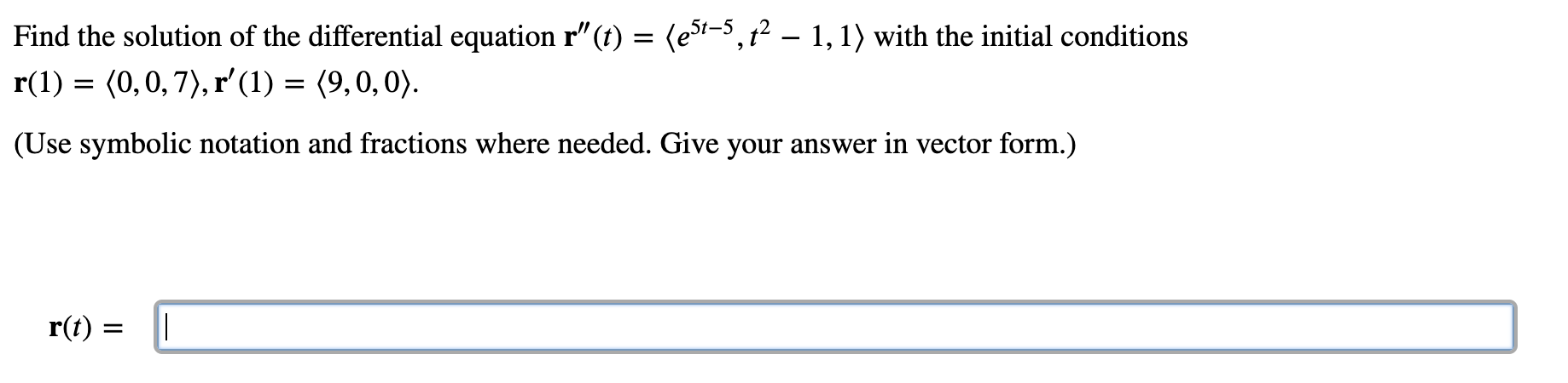 Find The Solution Of The Differential Equation R T E5t 5 1 1 With The Initial Conditions R 1 0 0 7 R 1