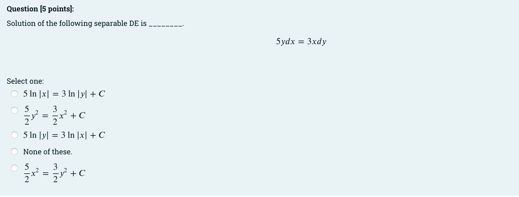 Question 5 Points Solution Of The Following Separable De Is Select One O 5 Ln X 3 Ln Y C 5 3 X C 5 Ln 1