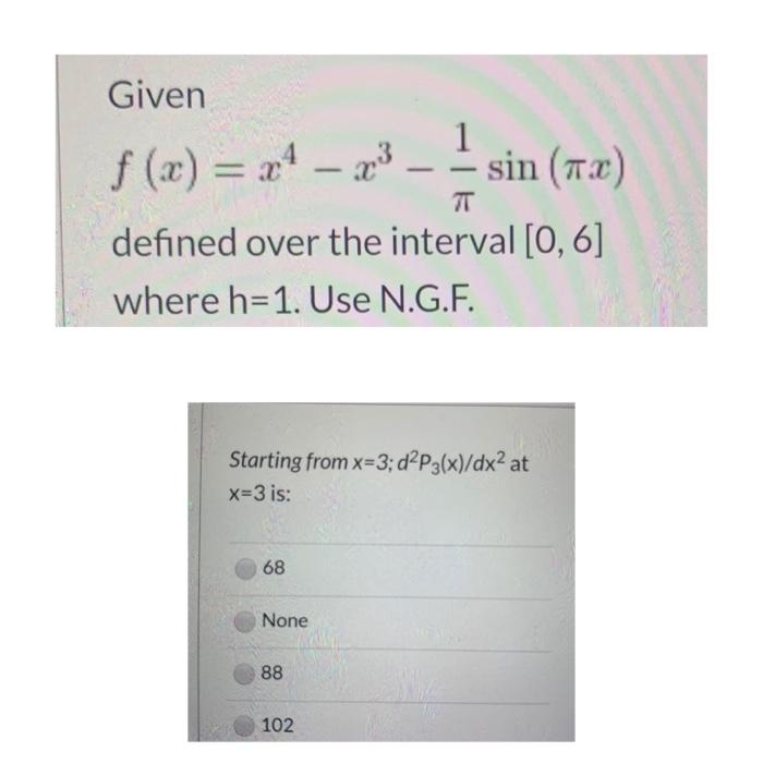 T Given 1 F X X4 23 Sin 73 Defined Over The Interval 0 6 Where H 1 Use N G F Interpolation To Solve Questi 4