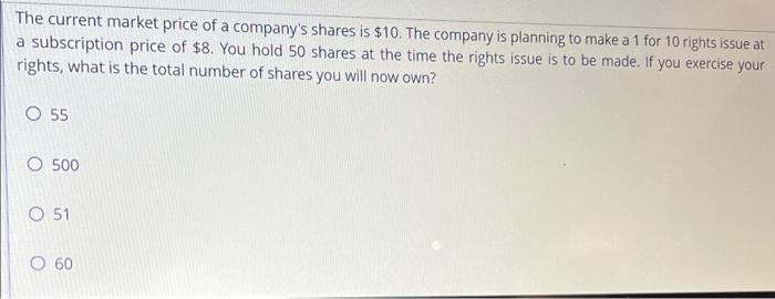 The Current Market Price Of A Company S Shares Is 10 The Company Is Planning To Make A 1 For 10 Rights Issue At A Subs 1