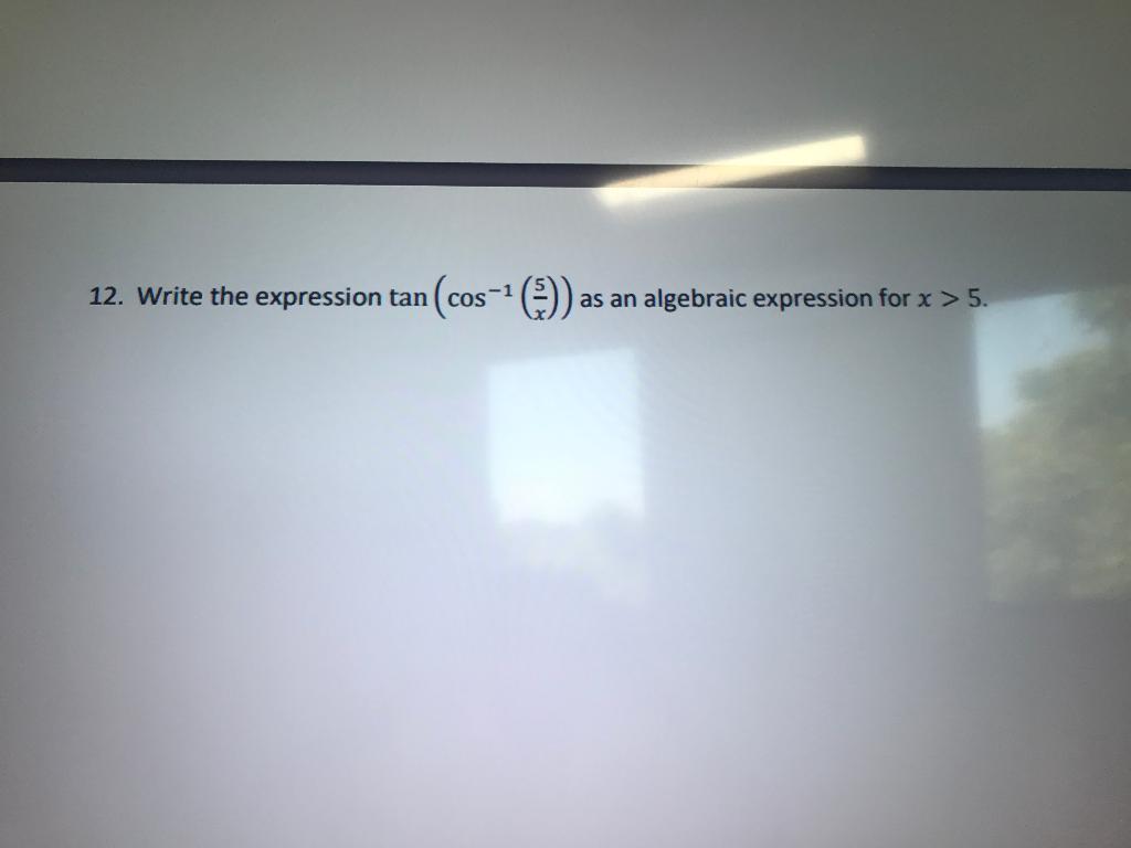 12 Write The Expression Tan Cos As An Algebraic Expression For X 5 1