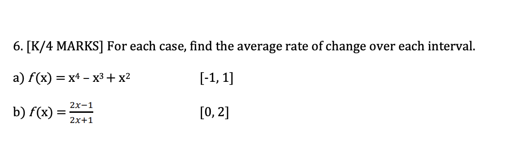 6 K 4 Marks For Each Case Find The Average Rate Of Change Over Each Interval A F X X4 X X 1 1 0 2 B 1