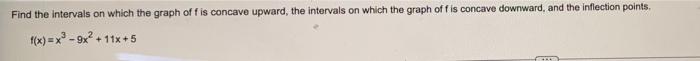 Find The Intervals On Which The Graph Of F Is Concave Upward The Intervals On Which The Graph Of F Is Concave Downward 1