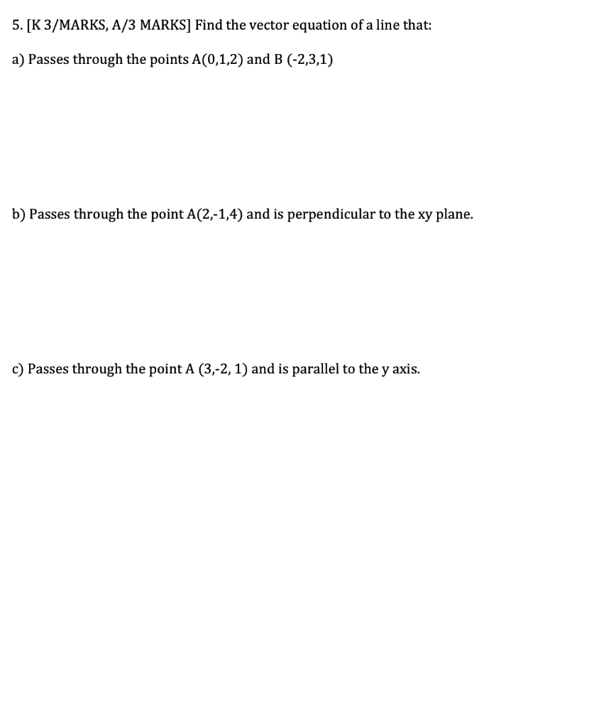 5 K 3 Marks A 3 Marks Find The Vector Equation Of A Line That A Passes Through The Points A 0 1 2 And B 2 3 1 1