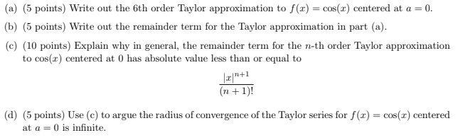A 5 Points Write Out The 6th Order Taylor Approximation To F X Cos X Centered At A 0 B 5 Points Write Out 1