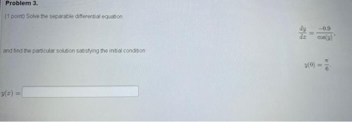 Problem 3 1 Point Solve The Separable Differential Equation And Find The Particular Solution Satisfying The Initial C 1