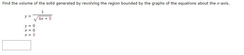Find The Volume Of The Solid Generated By Revolving The Region Bounded By The Graphs Of The Equations About The X Axis 1
