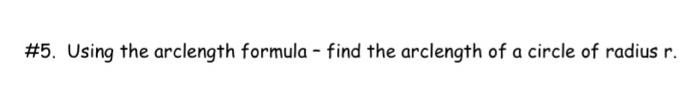 5 Using The Arclength Formula Find The Arclength Of A Circle Of Radius R 1