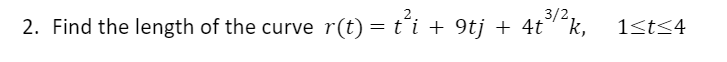 2 Find The Length Of The Curve R T T I 9tj 4t K 1 T 4 1